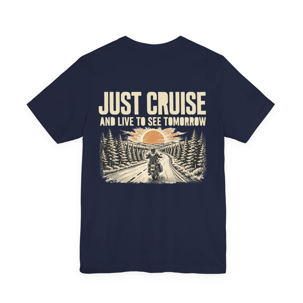 Just Cruise and Live to See Tomorrow — Biker Tee