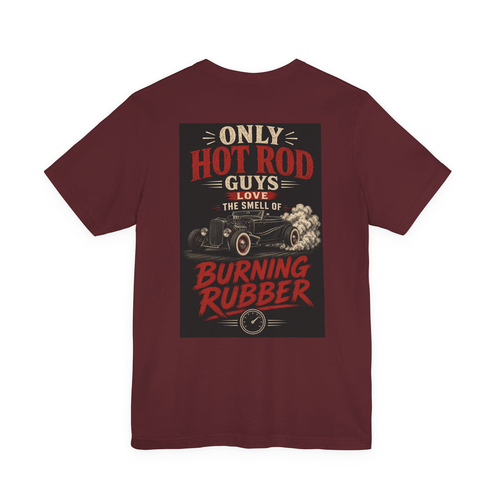 Only Hot Rod Guys Love the Smell of Burning Rubber — Hot Rod Tee