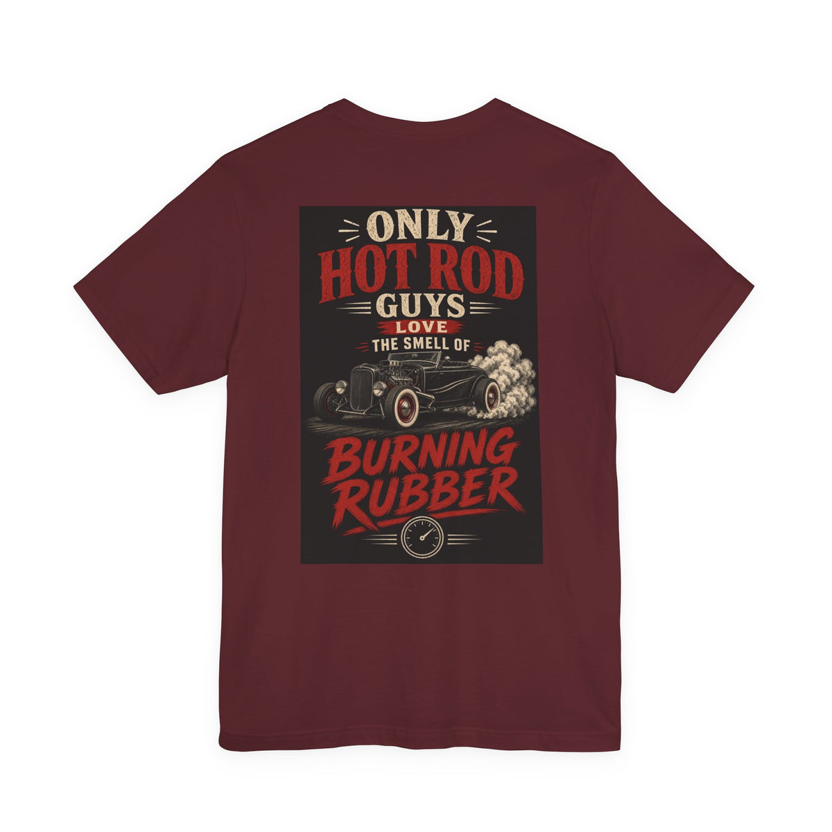 Only Hot Rod Guys Love the Smell of Burning Rubber — Hot Rod Tee