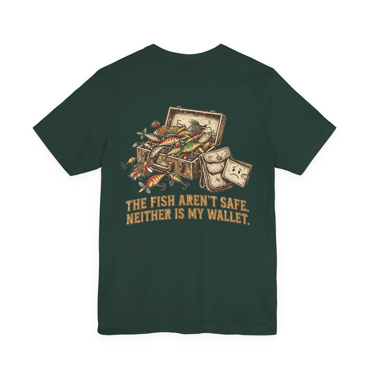 The Fish Aren't Safe. Neither Is My Wallet. — Fishing Tee