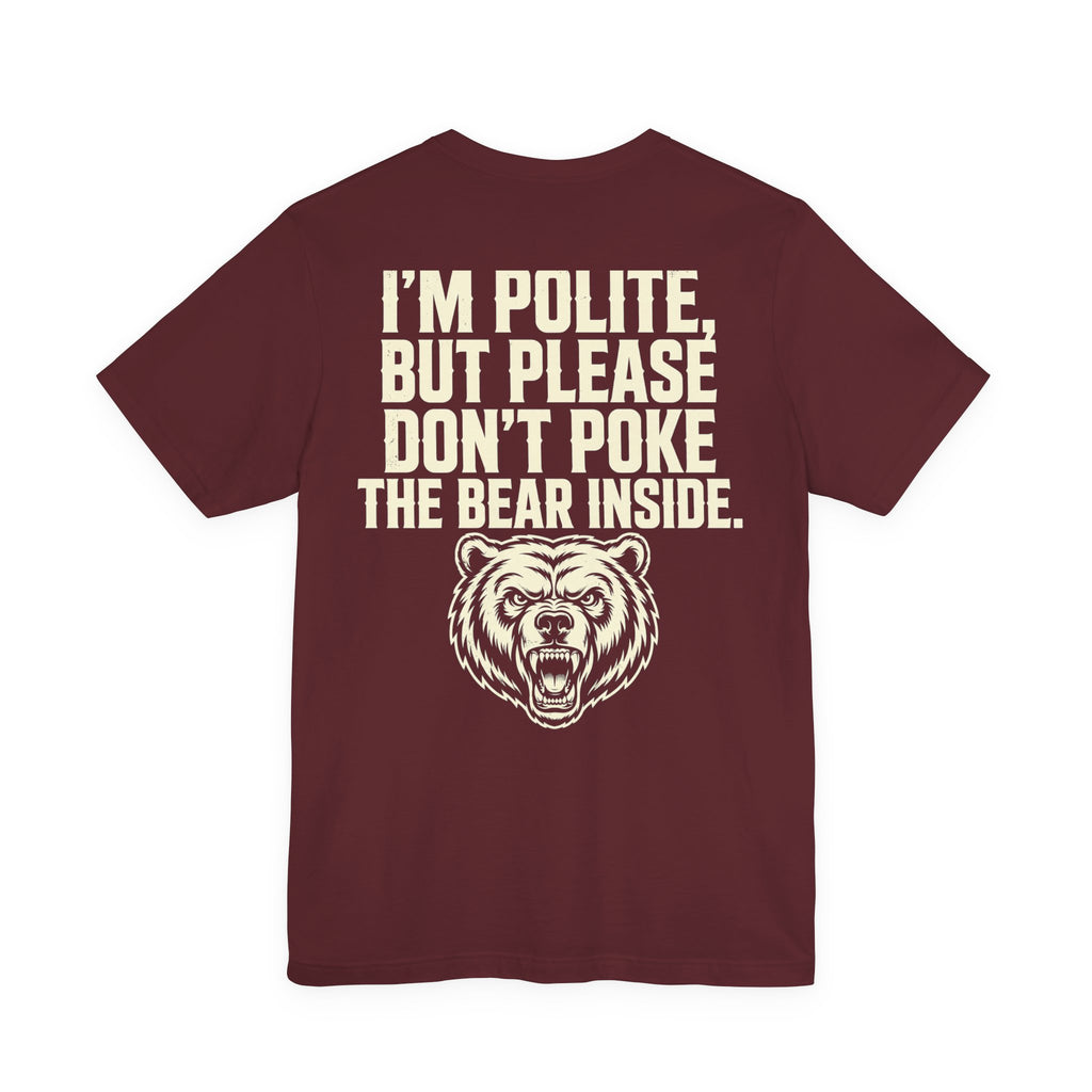 I'm Polite, But Please Don't Poke the Bear Inside — Biker Tee