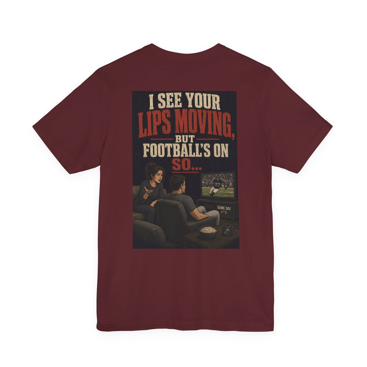 I See Your Lips Moving, But Football's On So... — Funny Dad Tee
