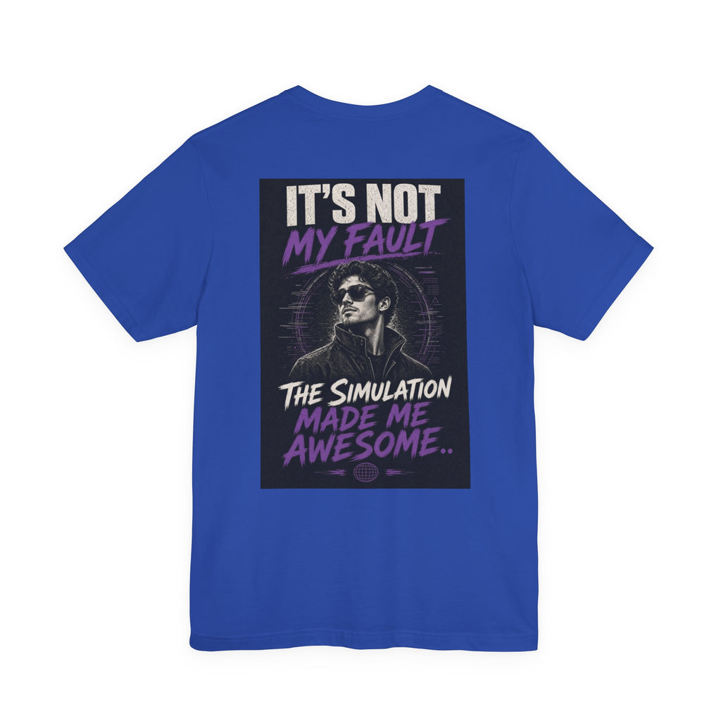 It's Not My Fault The Simulation Made Me Awesome.. — Funny Dad Tee