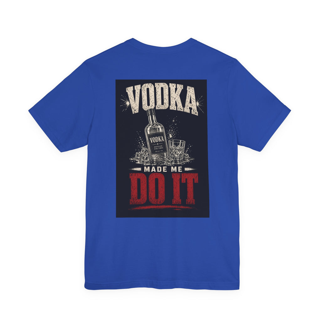 Vodka Made Me Do It — Funny Dad Tee