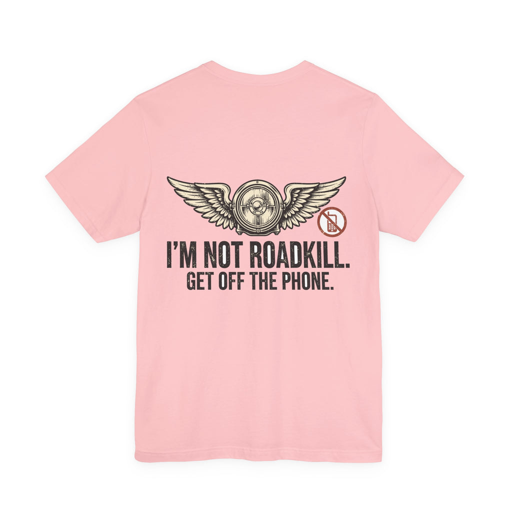 I'm Not Roadkill. Get Off the Phone. — Biker Tee