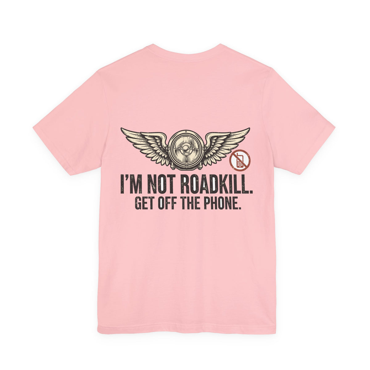 I'm Not Roadkill. Get Off the Phone. — Biker Tee