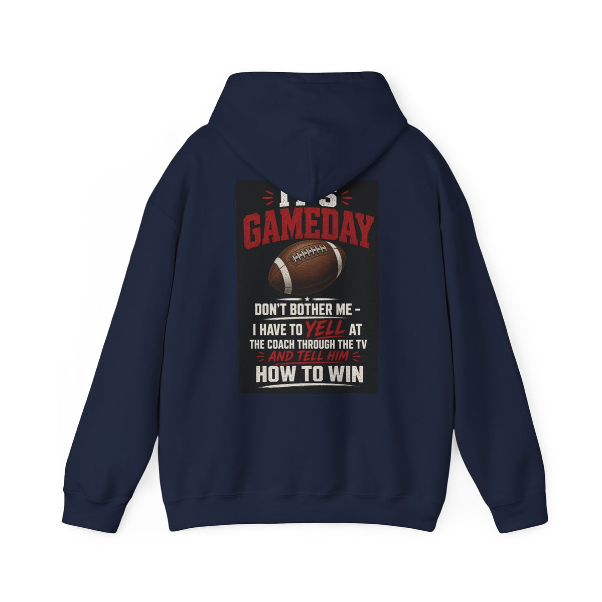 It's Gameday — Don't Bother Me, I Have to Yell at the Coach Through the TV — Funny Dad Hoodie