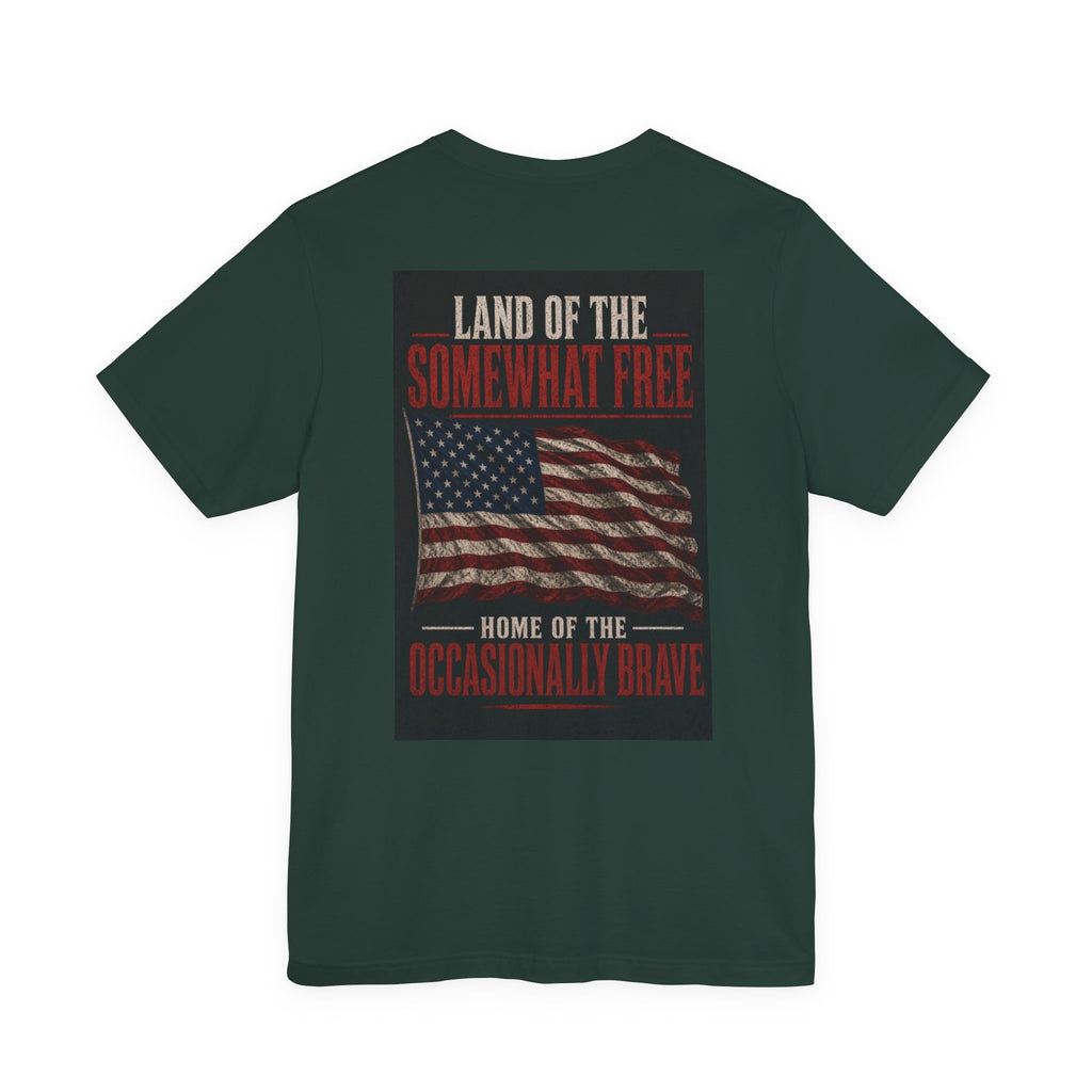 Land Of The Somewhat Free Home Of The Occasionally Brave — Patriotic Tee