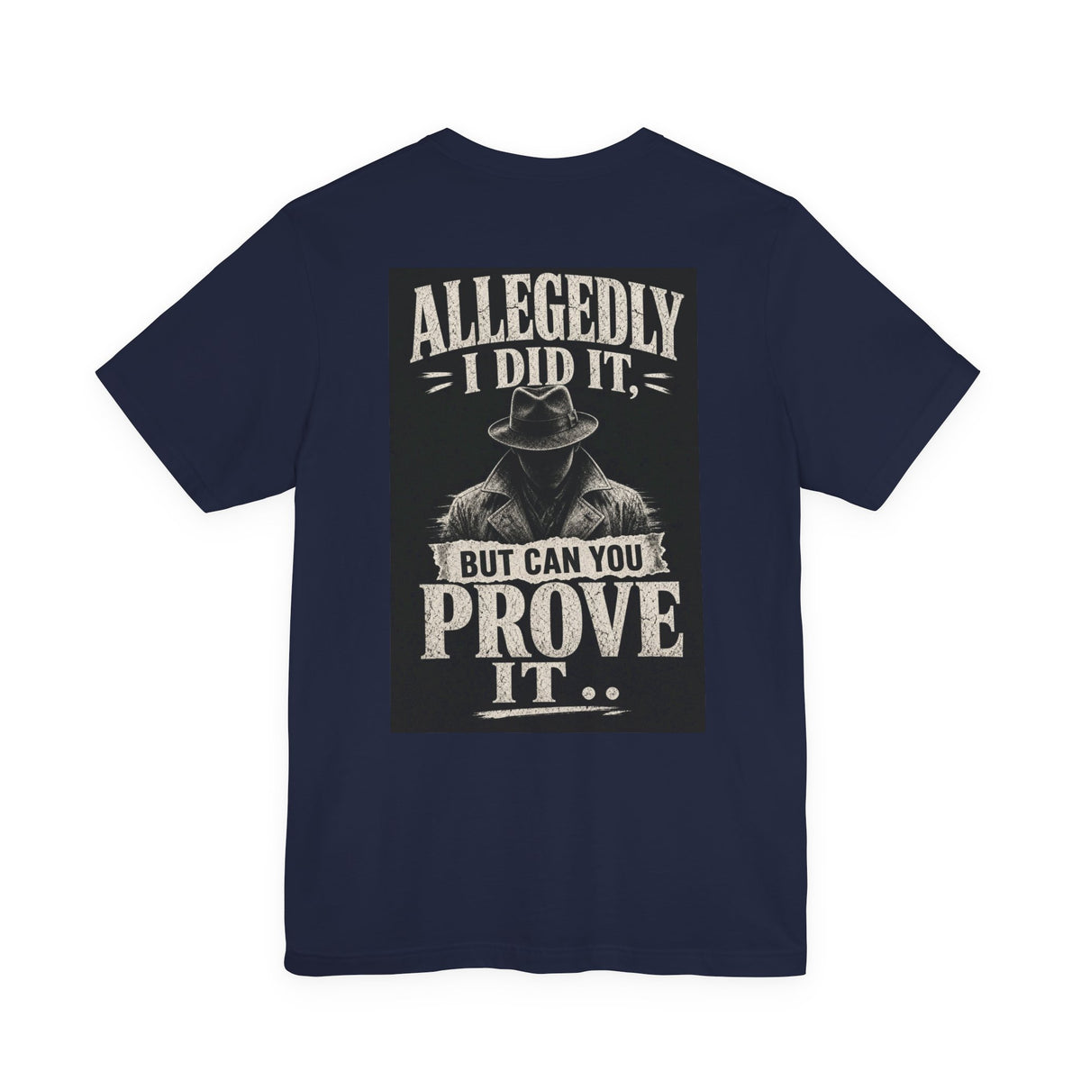 Allegedly I Did It, But Can You Prove It — Funny Dad Tee
