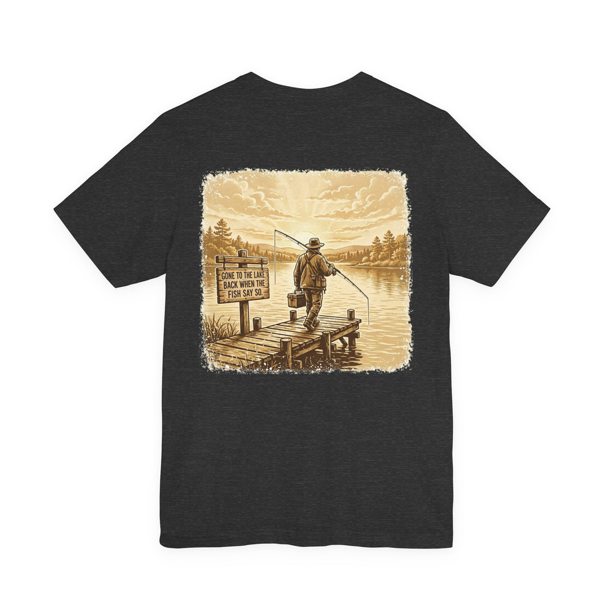 Gone to the Lake. Back When the Fish Say So. — Fishing Tee