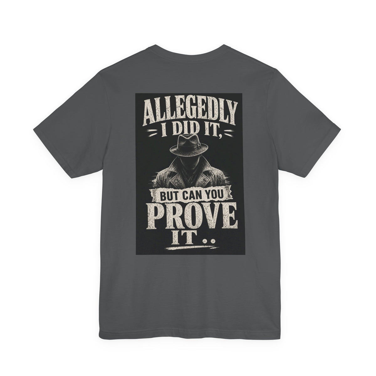 Allegedly I Did It, But Can You Prove It — Funny Dad Tee