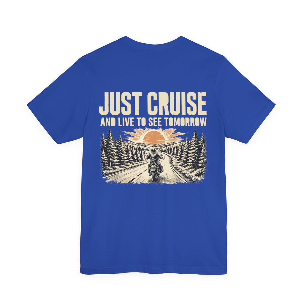 Just Cruise and Live to See Tomorrow — Biker Tee