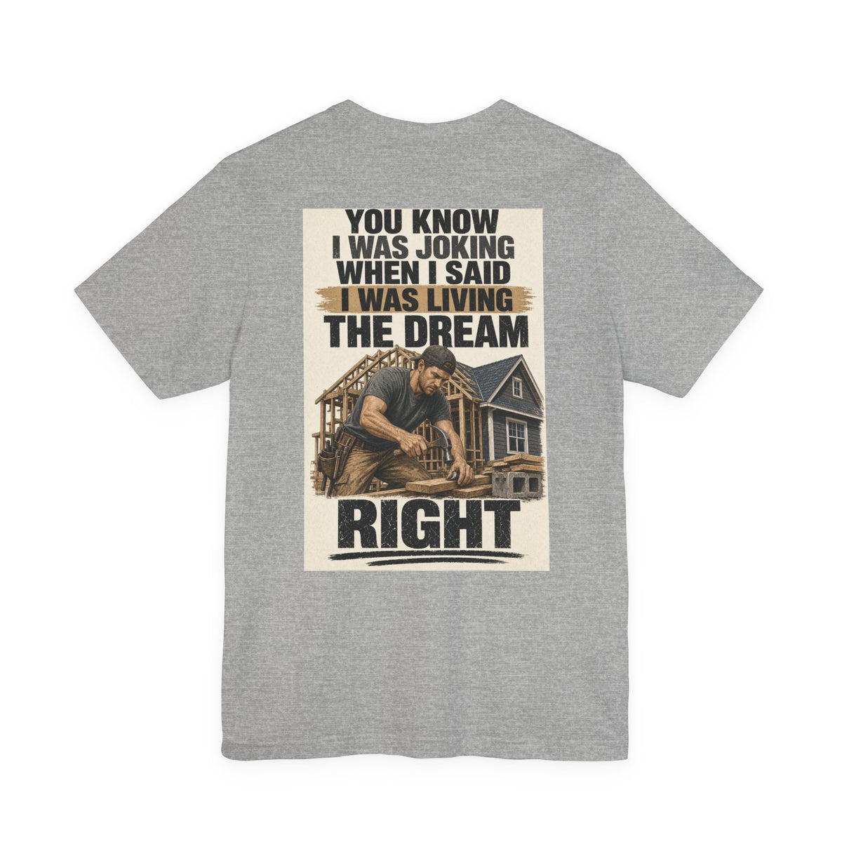 You Know I Was Joking When I Said I Was Living the Dream Right — Tradesman Tee