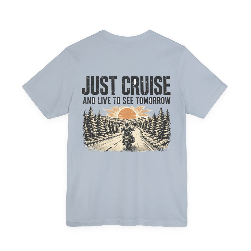 Just Cruise and Live to See Tomorrow — Biker Tee