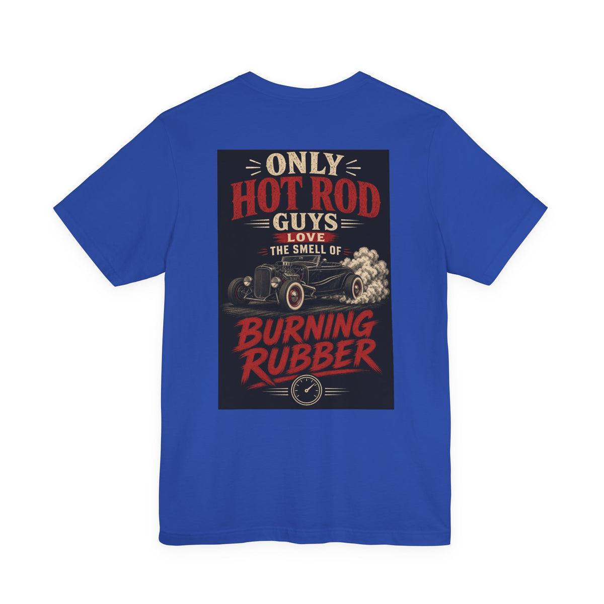 Only Hot Rod Guys Love the Smell of Burning Rubber — Hot Rod Tee
