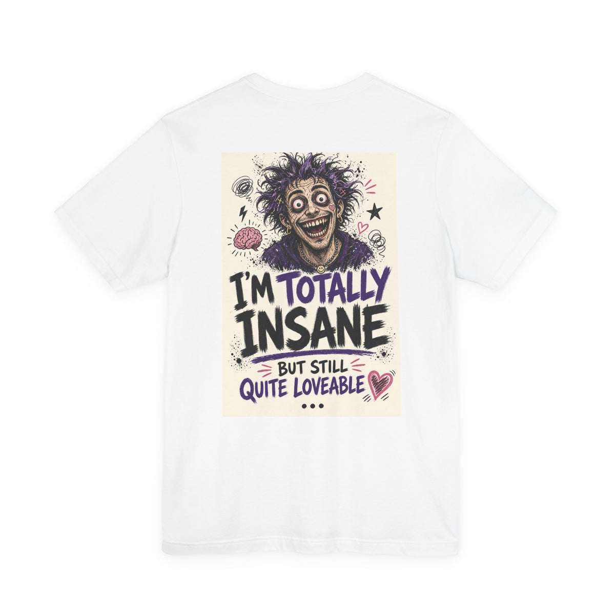 I'm Totally Insane But Still Quite Loveable — Funny Dad Tee