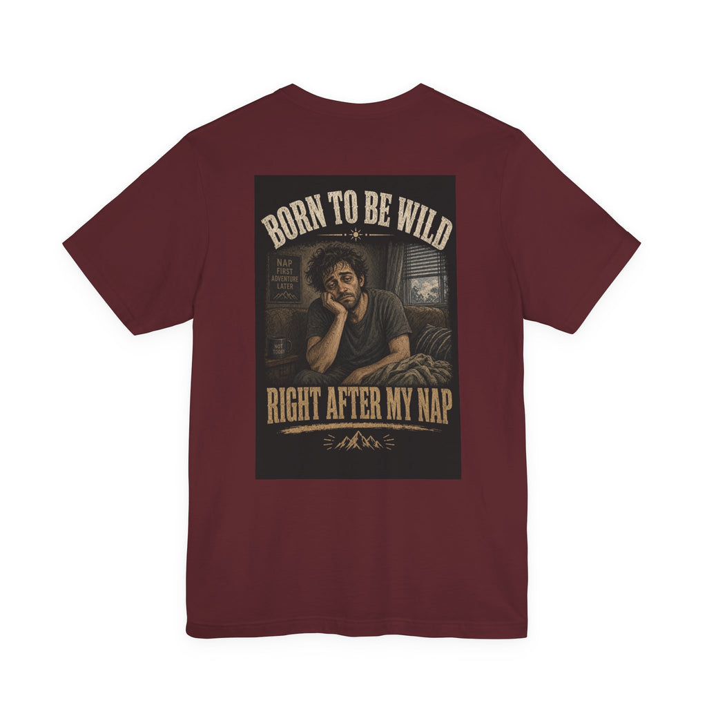 Born To Be Wild — Right After My Nap — Funny Dad Tee