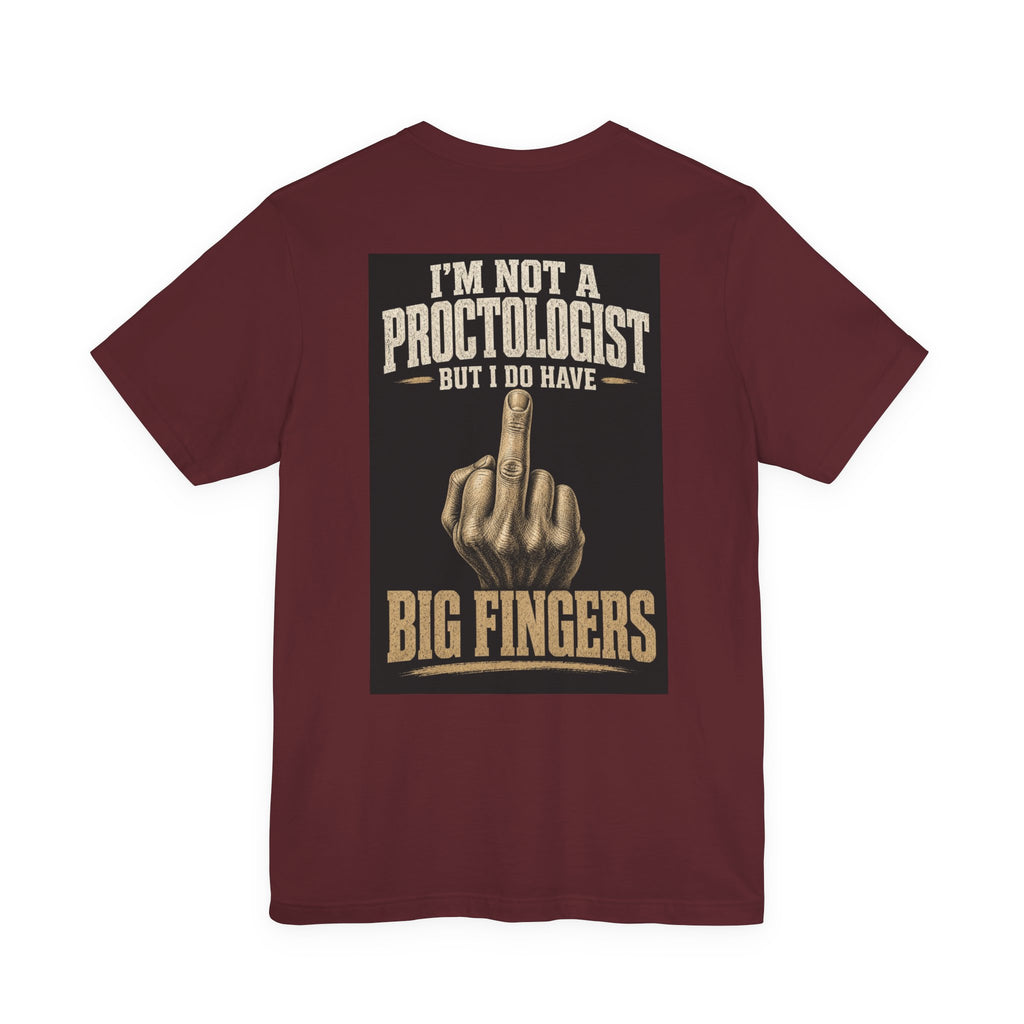 I'm Not A Proctologist But I Do Have Big Fingers — After Dark Tee