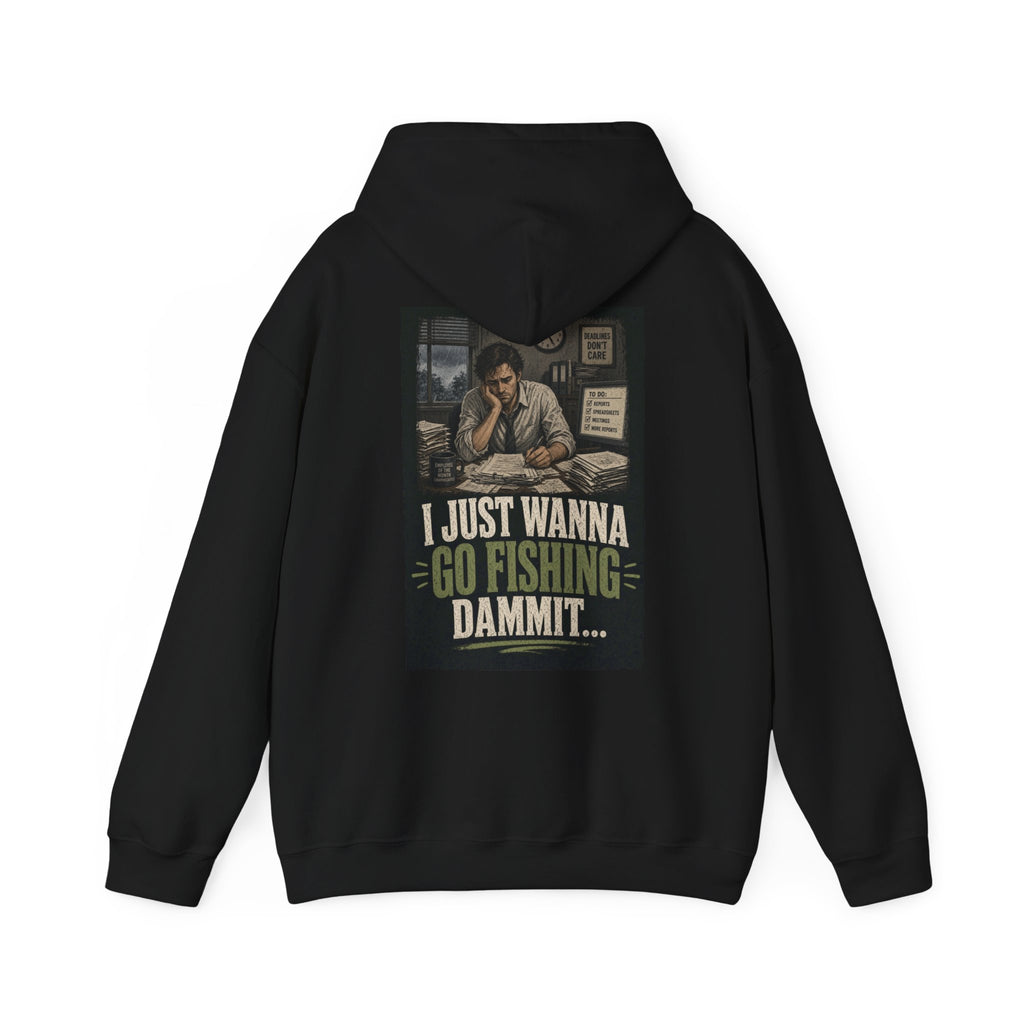I Just Wanna Go Fishing Dammit... — Fishing Hoodie