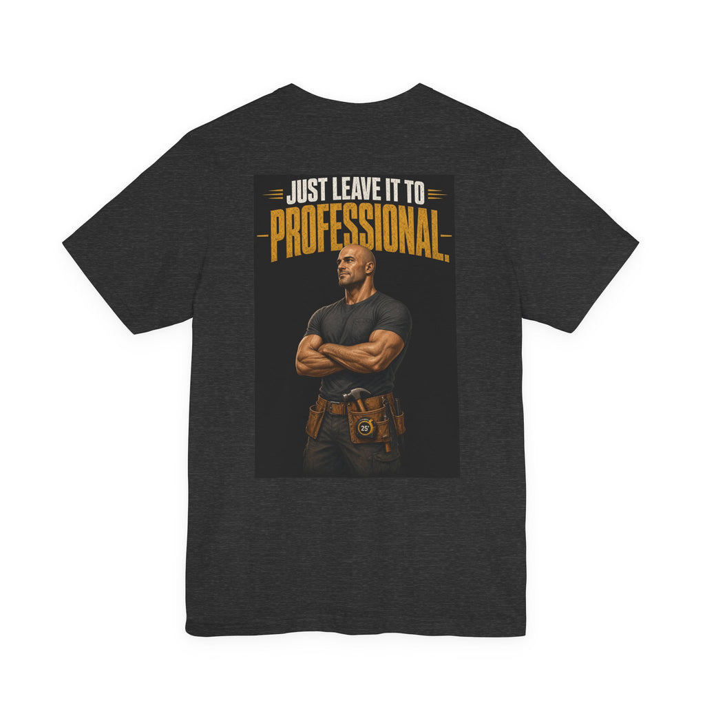 Just Leave It to the Professional — Tradesman Tee