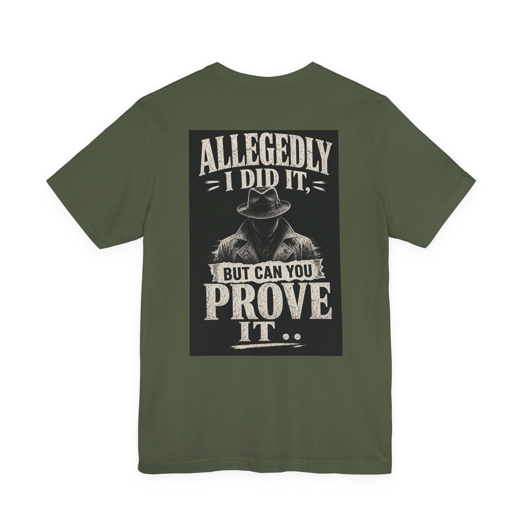 Allegedly I Did It, But Can You Prove It — Funny Dad Tee