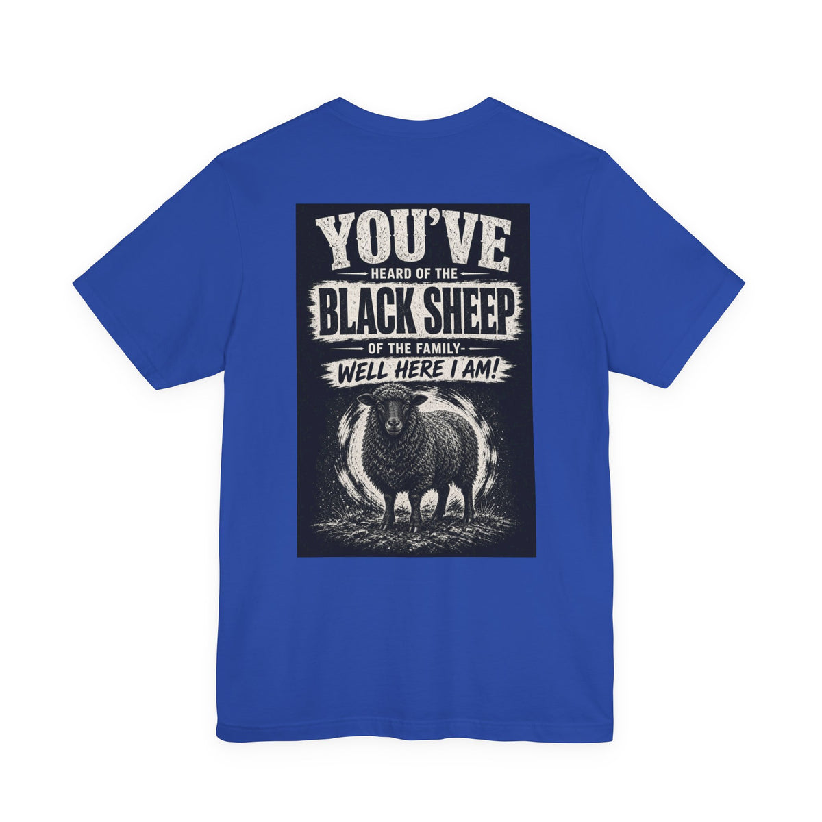 You've Heard Of The Black Sheep Of The Family — Well Here I Am! — Funny Dad Tee