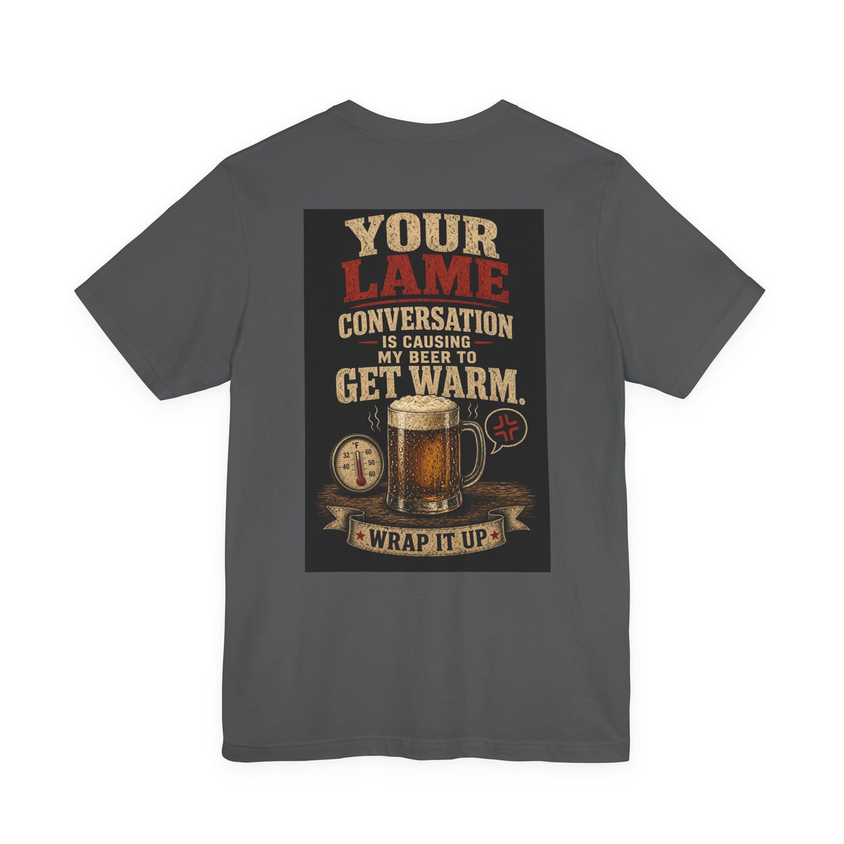 Your Lame Conversation Is Causing My Beer to Get Warm — Funny Dad Tee
