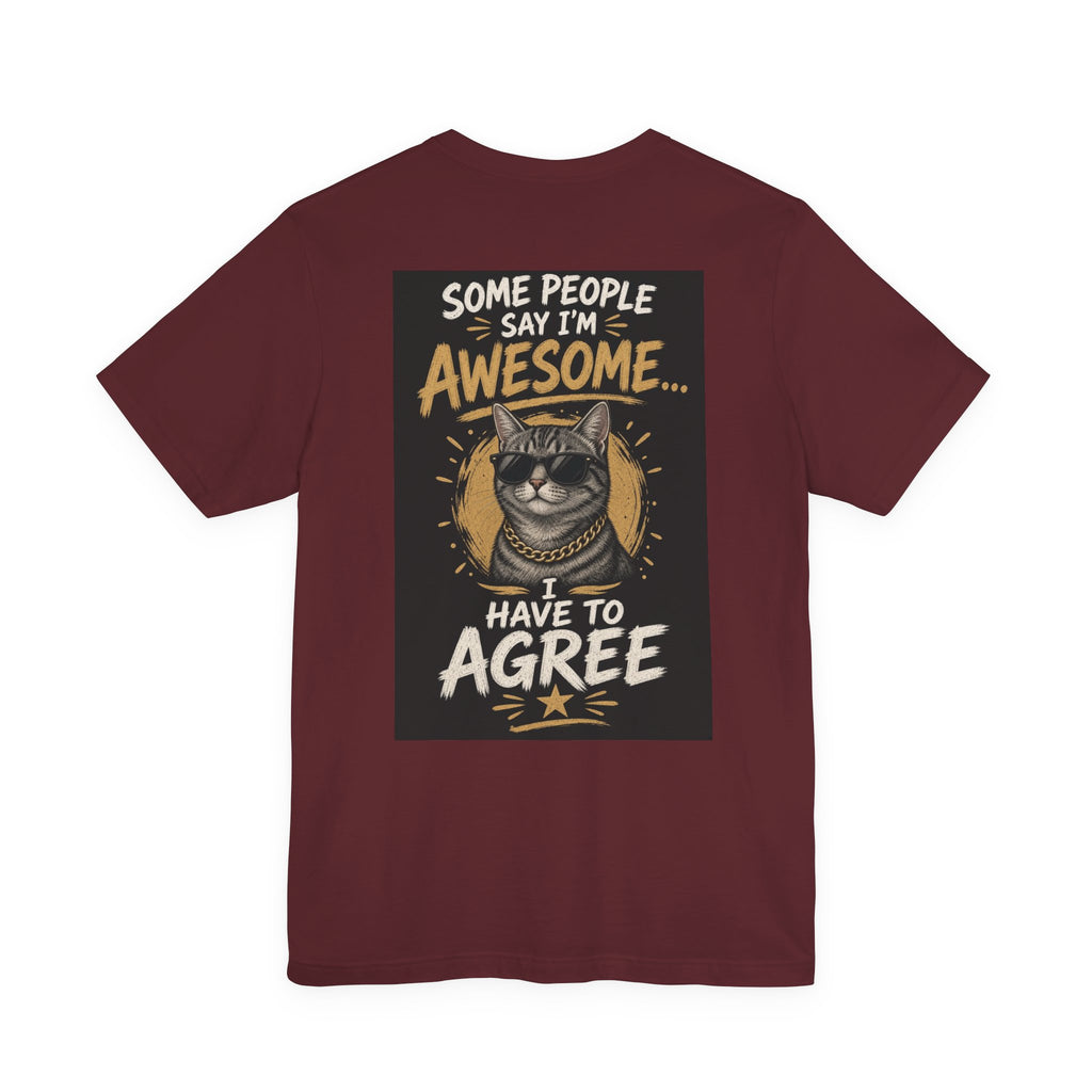 Some People Say I'm Awesome, I Have to Agree — Funny Dad Tee
