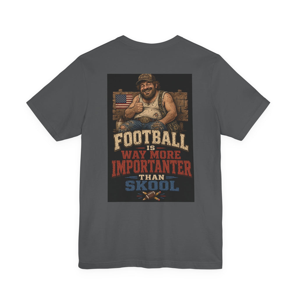 Football Is Way More Importanter Than Skool — Funny Dad Tee