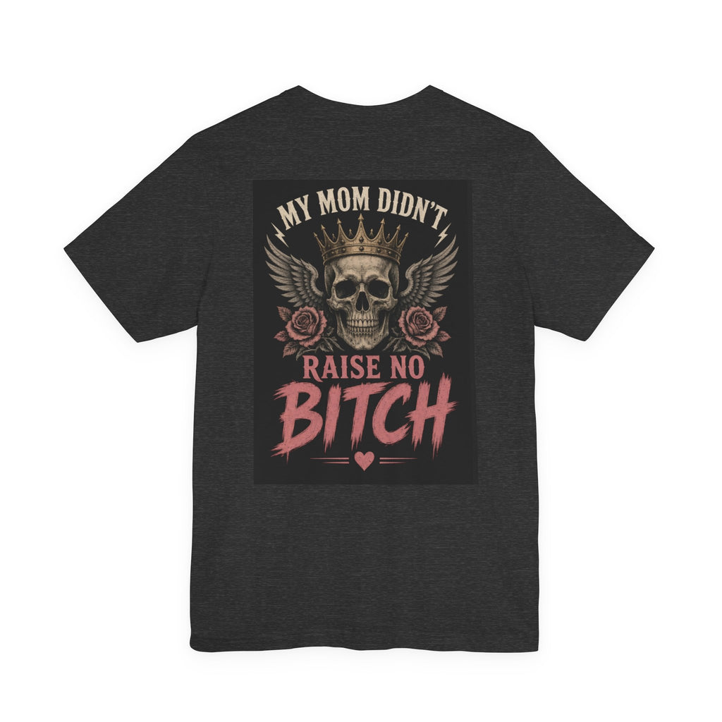 My Mom Didn't Raise No Bitch — After Dark Tee
