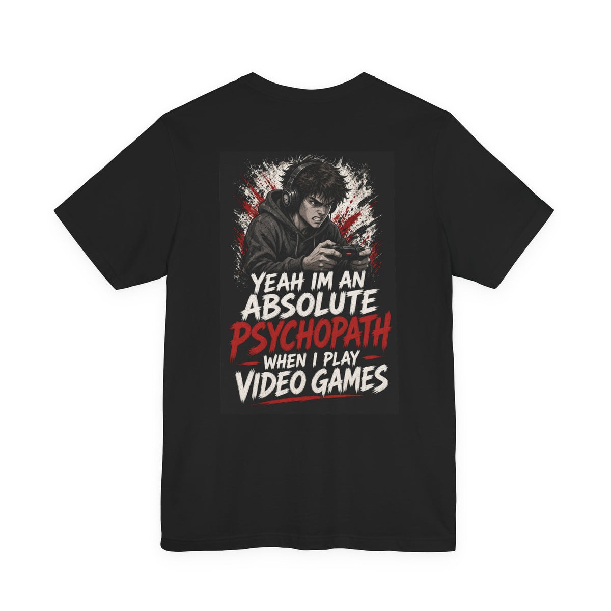 Yeah I'm an Absolute Psychopath When I Play Video Games — Funny Dad Tee