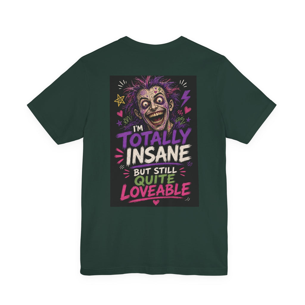 I'm Totally Insane But Still Quite Loveable — Funny Dad Tee