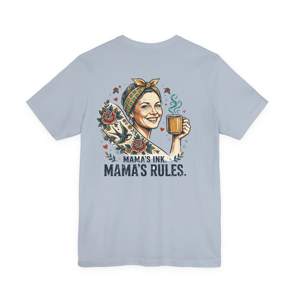 Mama's Ink. Mama's Rules. — Tattoo Tee