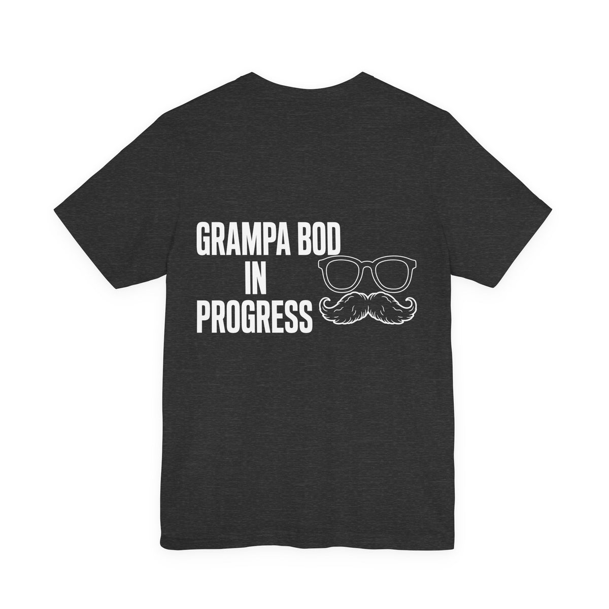 Grampa Bod In Progress — Funny Grandpa Tee