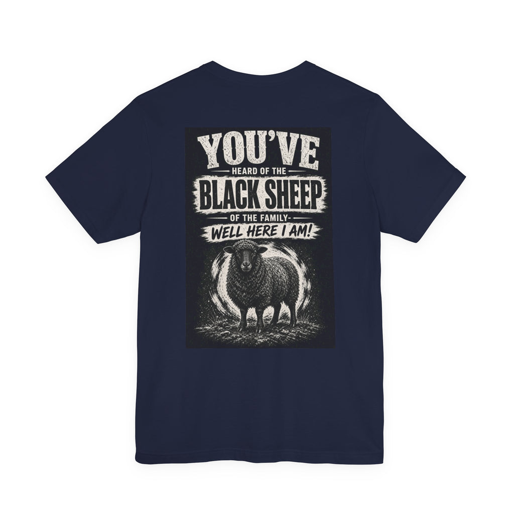 You've Heard Of The Black Sheep Of The Family — Well Here I Am! — Funny Dad Tee