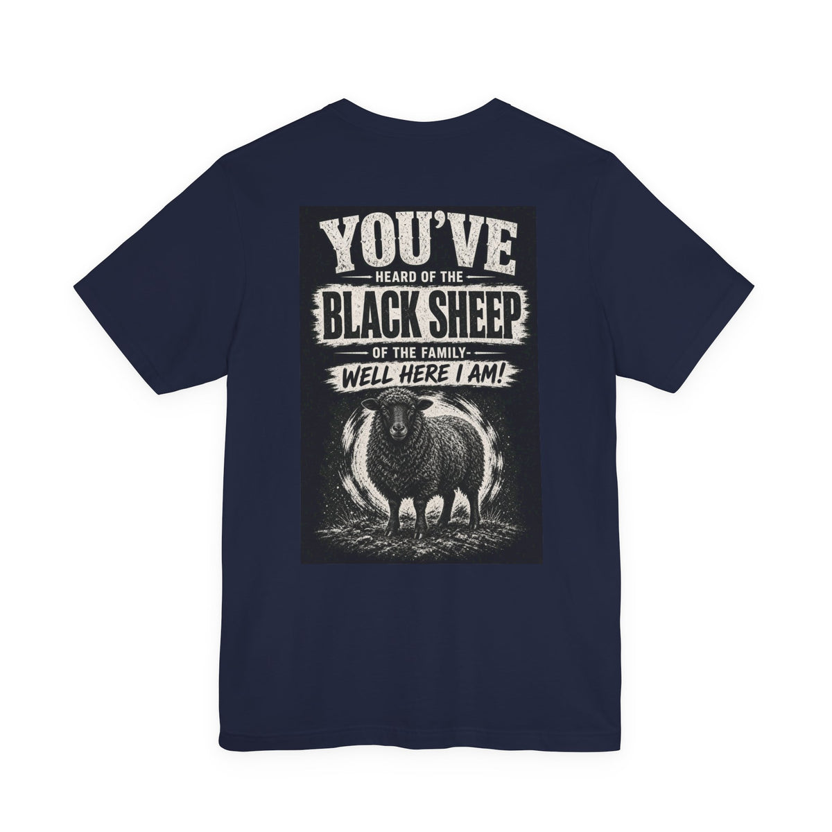 You've Heard Of The Black Sheep Of The Family — Well Here I Am! — Funny Dad Tee