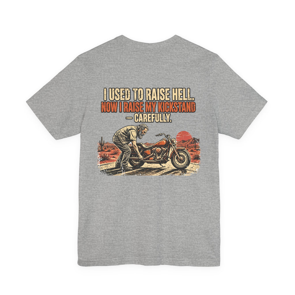 I Used to Raise Hell. Now I Raise My Kickstand — Carefully. — Biker Tee