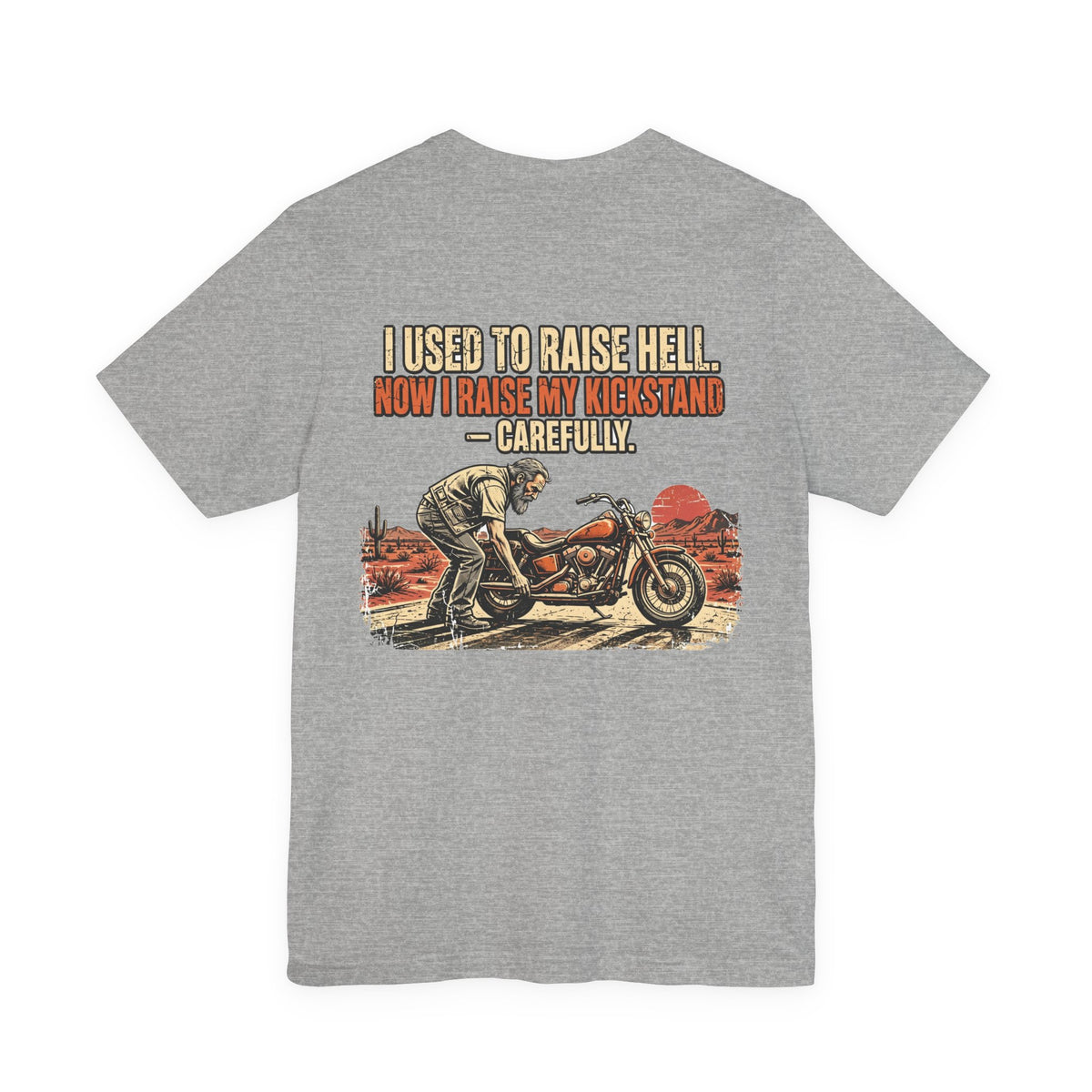 I Used to Raise Hell. Now I Raise My Kickstand — Carefully. — Biker Tee