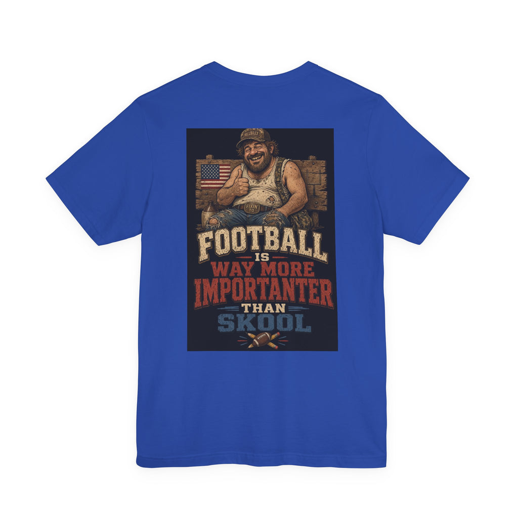 Football Is Way More Importanter Than Skool — Funny Dad Tee
