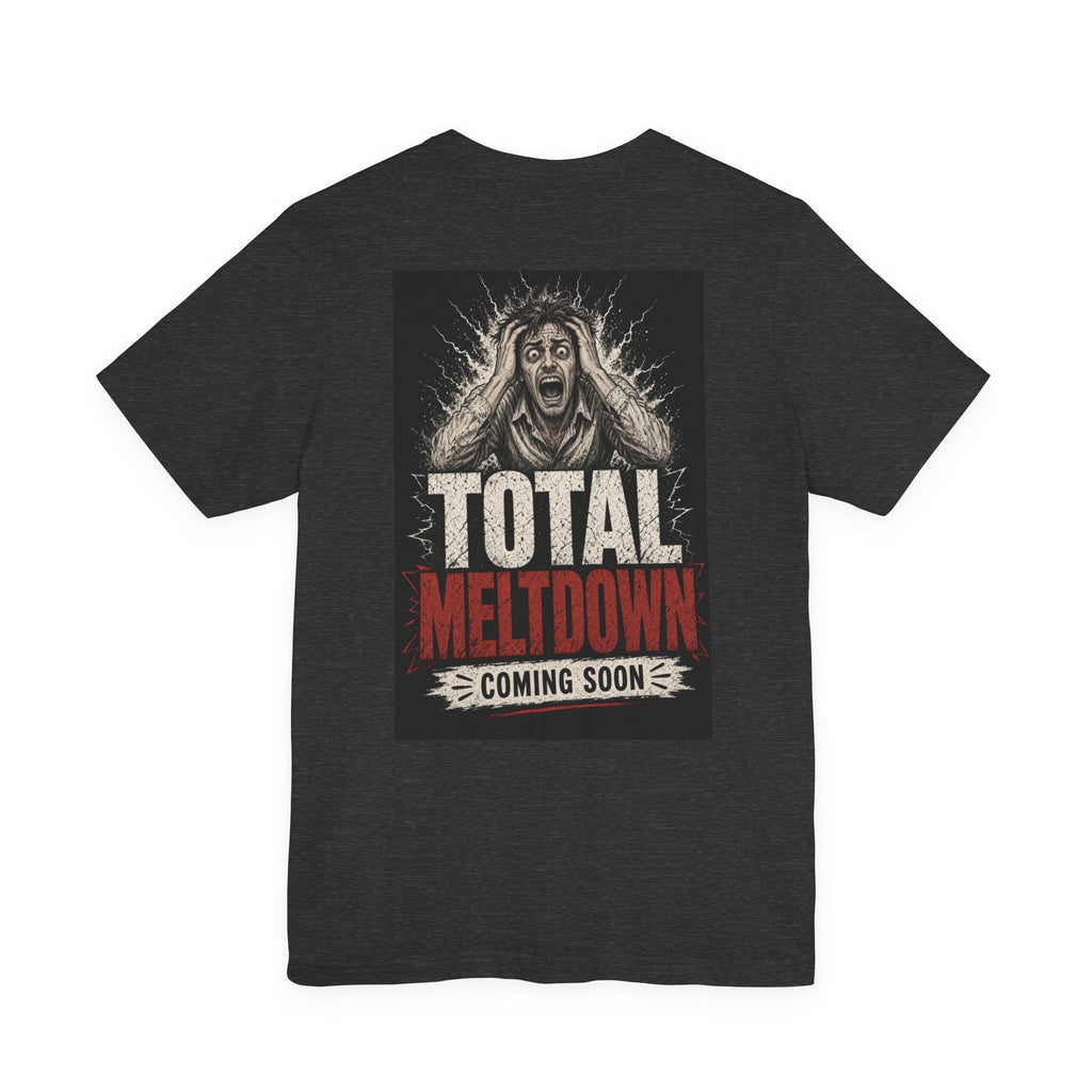 Total Meltdown Coming Soon — Funny Dad Tee