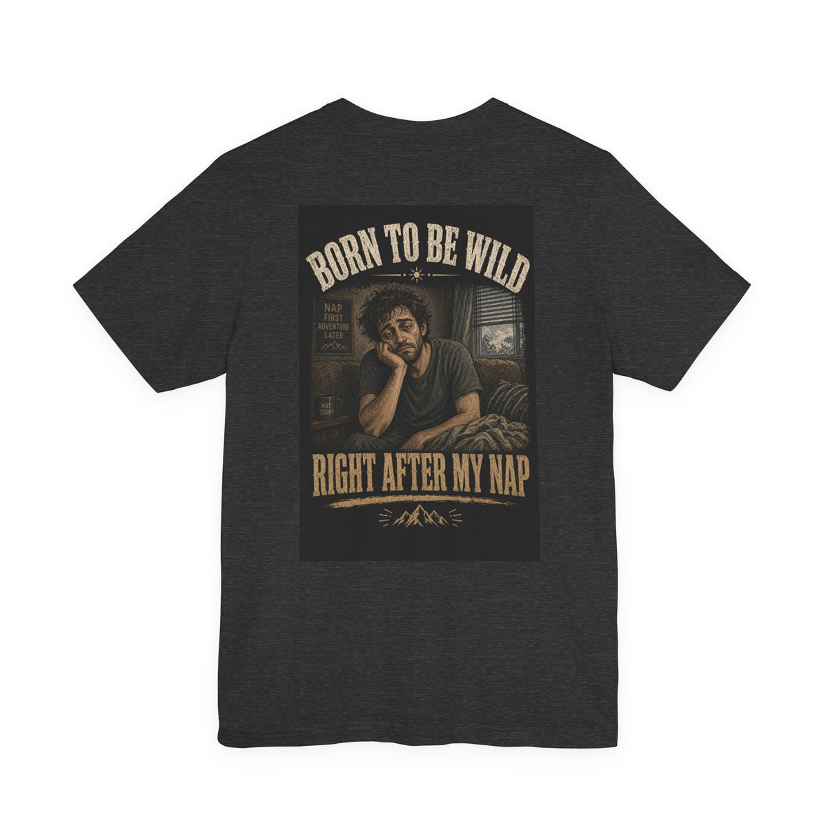 Born To Be Wild — Right After My Nap — Funny Dad Tee