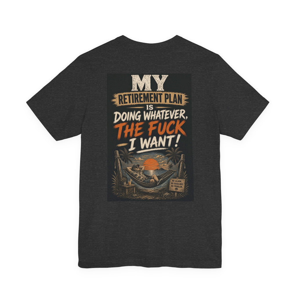 My Retirement Plan Is Doing Whatever the Fuck I Want — After Dark Tee