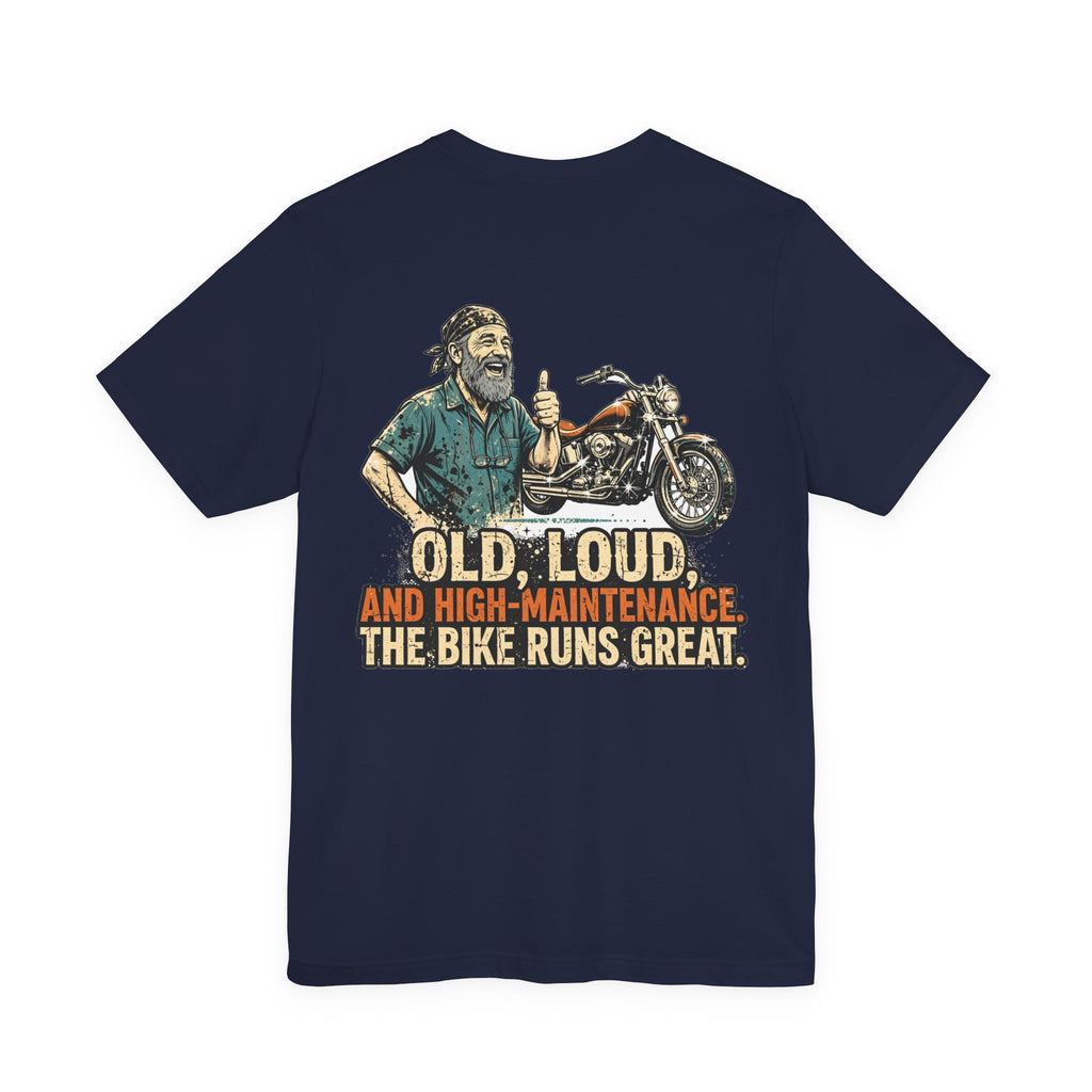 Old, Loud, and High-Maintenance. The Bike Runs Great. — Biker Tee