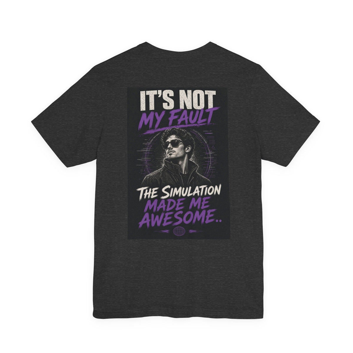 It's Not My Fault The Simulation Made Me Awesome.. — Funny Dad Tee