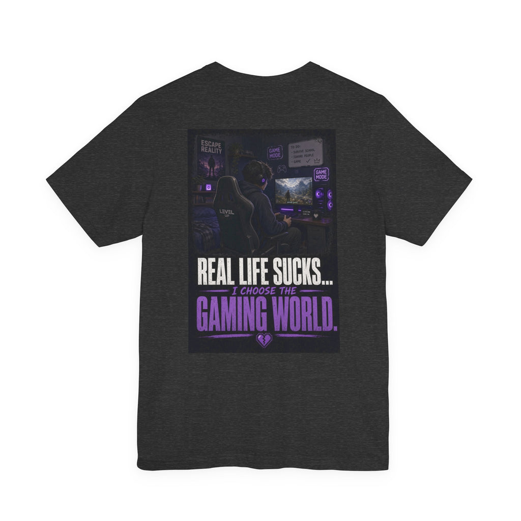 Real Life Sucks... I Choose The Gaming World — Gaming Tee