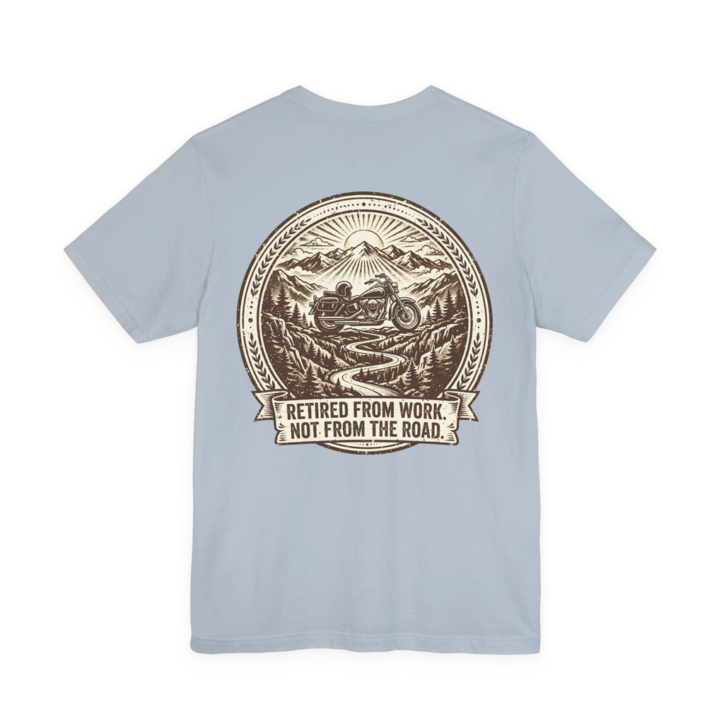 Retired From Work. Not From the Road. — Biker Tee