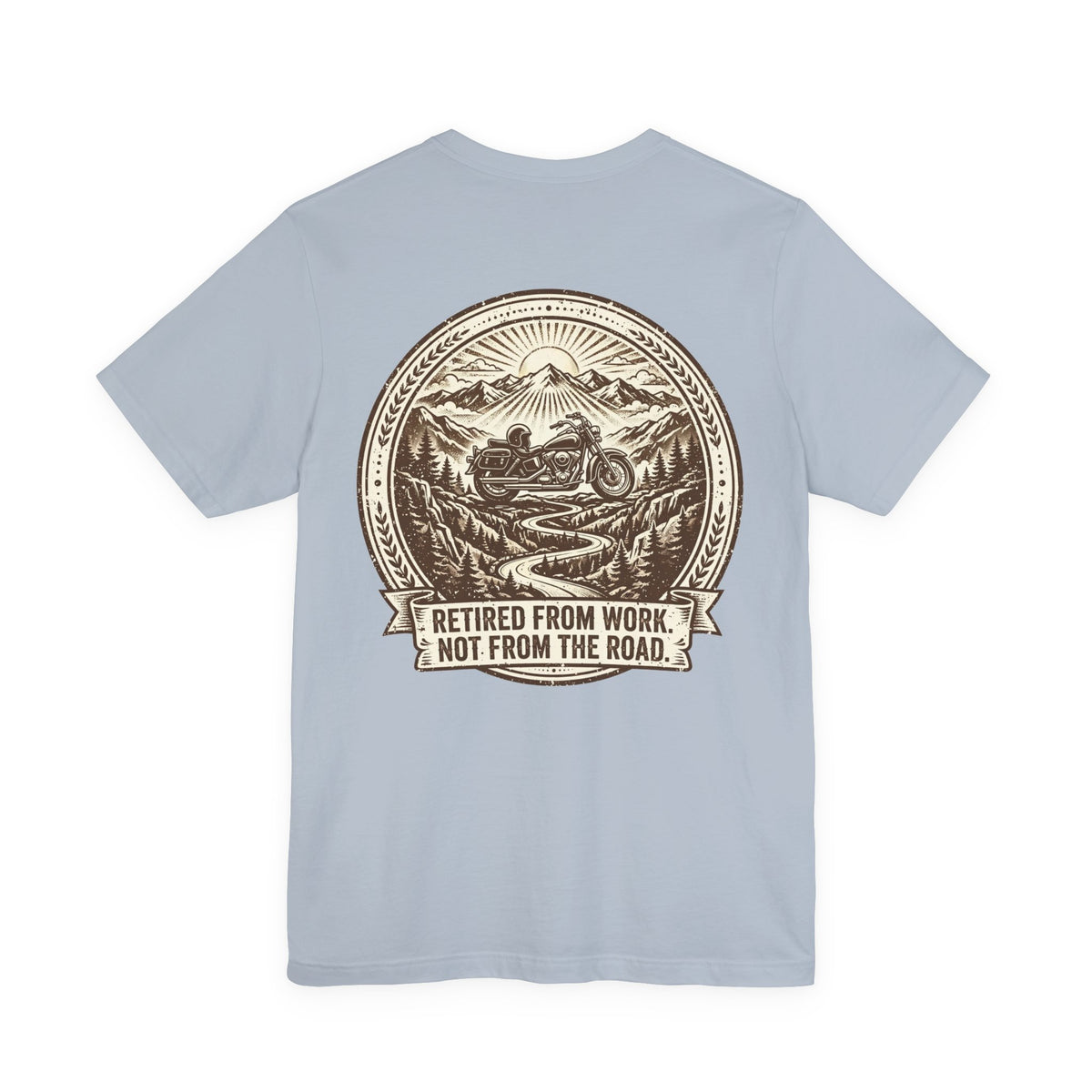 Retired From Work. Not From the Road. — Biker Tee