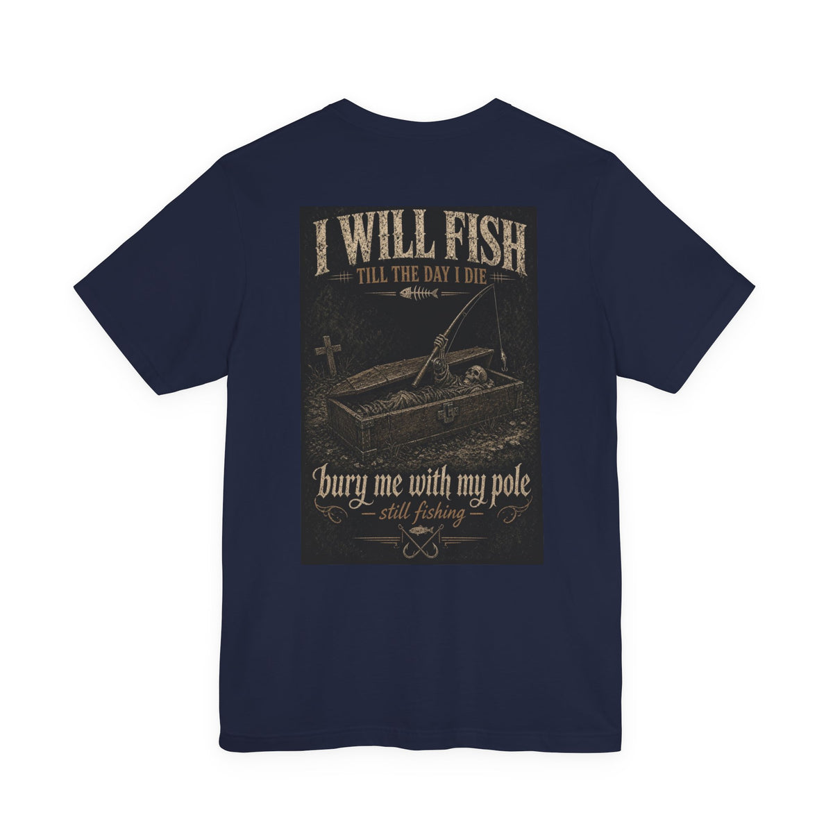 I Will Fish Till The Day I Die — Fishing Tee