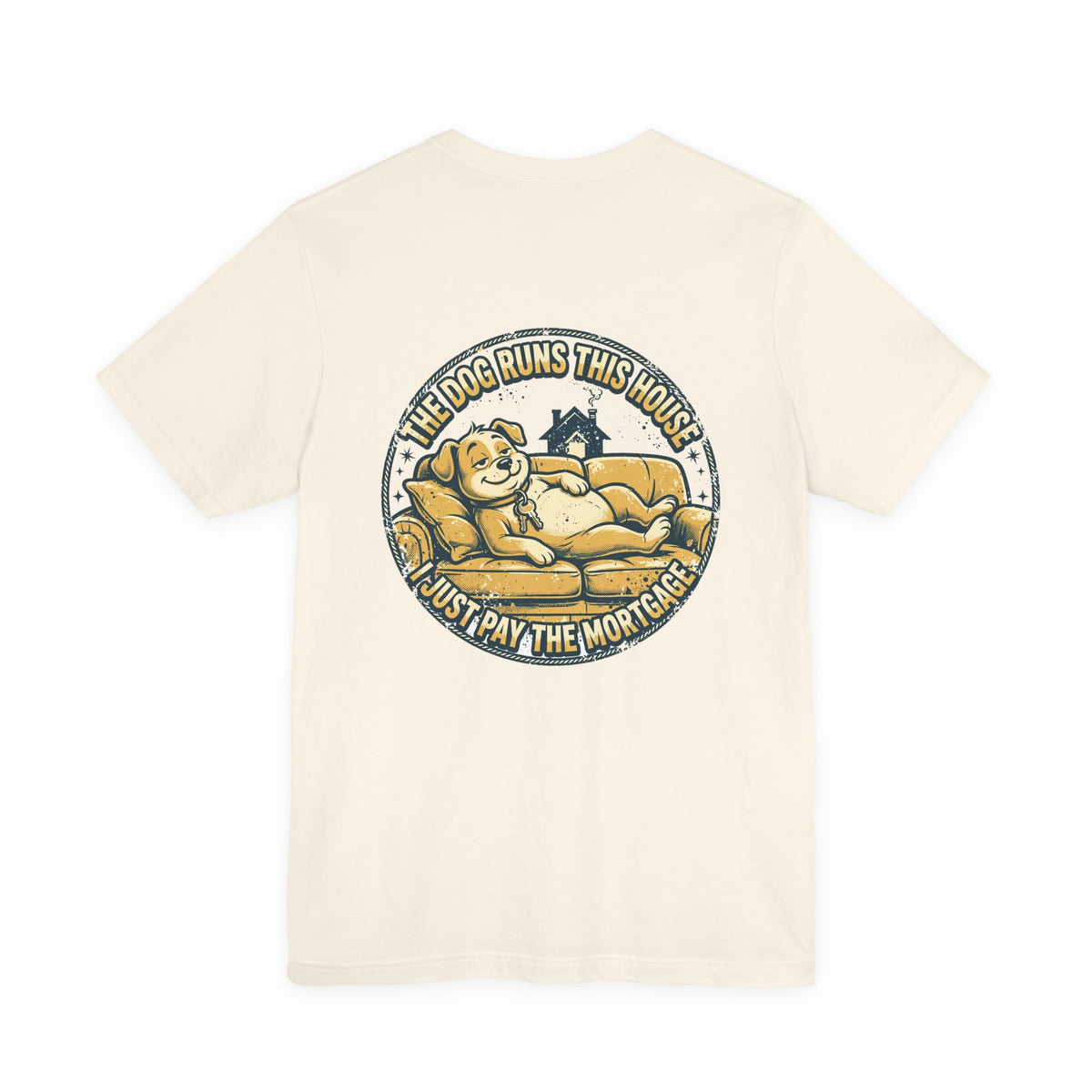 The Dog Runs This House. I Just Pay the Mortgage. — Dog Lover Tee