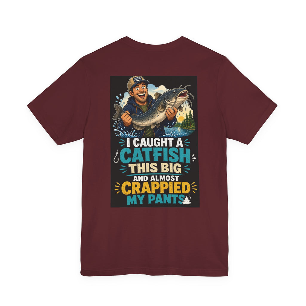I Caught A Catfish This Big And Almost Crappied My Pants — Fishing Tee